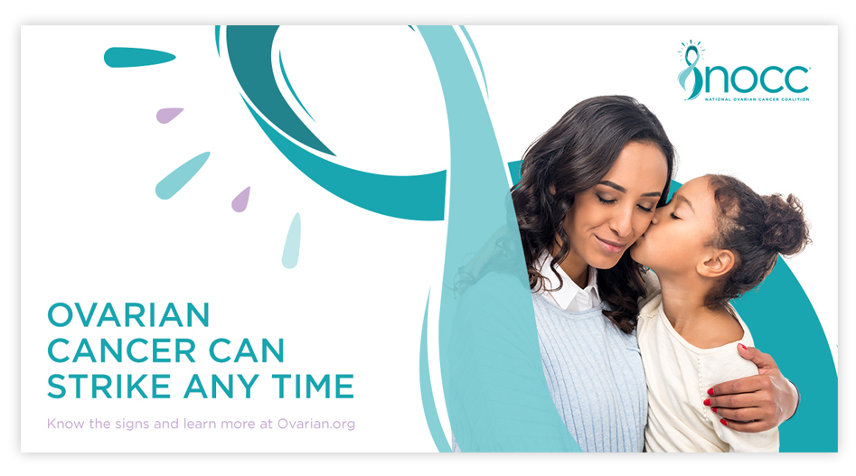 NOCC Social Media Ad featuring a mother and young daughter wrapped in the ovarian cancer awareness ribbon. Ovarian cancer can strike at any time. Know the signs and learn more at Ovarian.org