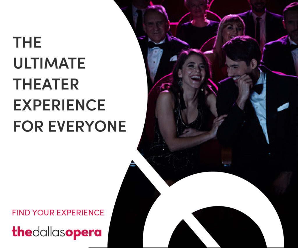 Slightly horizontal digital display ad of man and woman dressed up at the opera laughing and having a good time with the headline The ultimate theater experience for everyone. Find your experience. The Dallas Opera