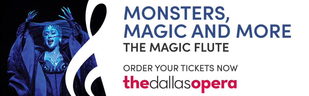 Digital ad featuring the Queen of the Night from The Magic Flute framed in a treble clef with the headline Monsters, Magic and More. The Magic Flute. Order your tickets now. The Dallas Opera logo.